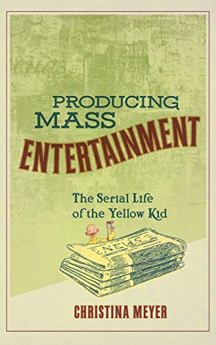 Beispielbild fr Producing Mass Entertainment: The Serial Life of the Yellow Kid (Studies in Comics and Cartoons) zum Verkauf von Books From California