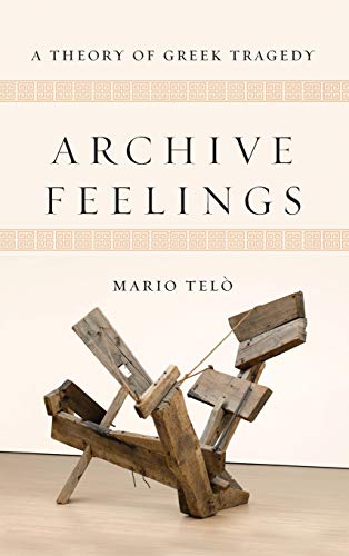 Beispielbild fr Archive Feelings: A Theory of Greek Tragedy (Classical Memories/Modern Identitie) zum Verkauf von Buchpark