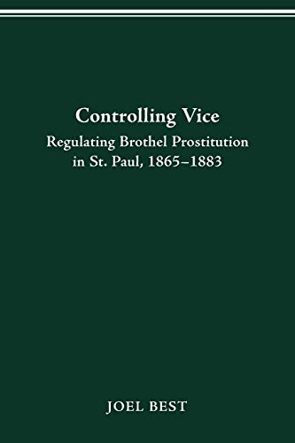 Beispielbild fr Controlling Vice : Regulating Brothel Prostitution in St. Paul, 1865-1883 zum Verkauf von Better World Books