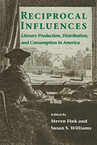 Reciprocal Influences: Literary Production, Distribution and Consumption in America (9780814250310) by Steven Fink