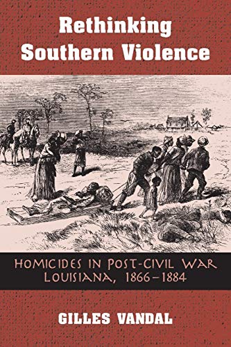 9780814250419: Rethinking Southern Violence: Homicides in Post-Civil War Louisiana, 1866-1884