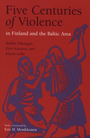 Five Centuries of Violence in Finland and the Baltic Area (HISTORY CRIME & CRIMINAL JUS) - HEIKKI YLIKANGAS; PETRI KARONEN; MARTTI LEHTI