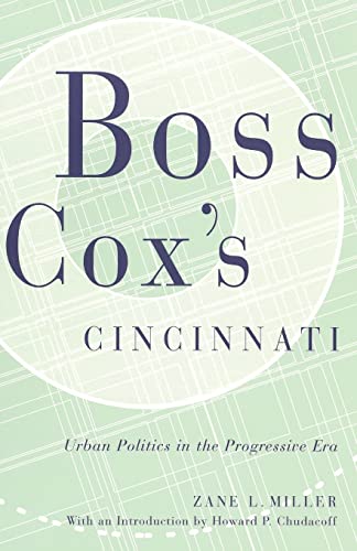 Stock image for BOSS COX'S CINCINNATI: URBAN POLITICS IN THE PROGRESSIVE ERA WITH AN INTRODUCTION BY HOWARD P CHUDACOFF (URBAN LIFE & URBAN LANDSCAPE) for sale by HPB-Emerald
