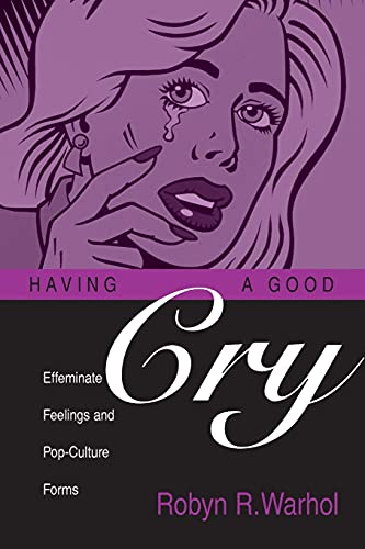 Imagen de archivo de Having a Good Cry : Effeminate Feelings and Pop-Culture Forms a la venta por Better World Books