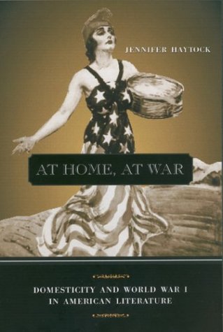 Imagen de archivo de At Home, At War: Domesticity and World War I in American Literature a la venta por More Than Words