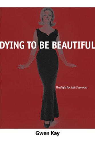 Stock image for Dying to Be Beautiful: The Fight for Safe Cosmetics for sale by ThriftBooks-Dallas