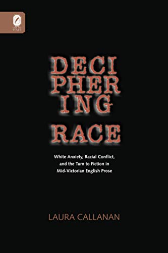 Stock image for DECIPHERING RACE: WHITE ANXIETY, RACIAL CONFLICT, & THE TURN TO FICTION IN MID-VICTORIAN ENGLISH PROSE for sale by Lucky's Textbooks