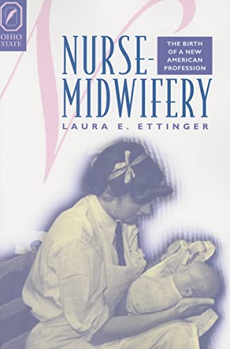 Stock image for NURSE-MIDWIFERY: THE BIRTH OF A NEW AMERICAN PROFESSION (WOMEN GENDER AND HEALTH) for sale by Wonder Book