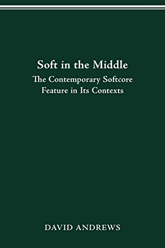 Beispielbild fr Soft in the Middle : Contemporary Softcore Feature in Its Contexts zum Verkauf von GreatBookPrices