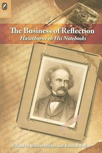 Stock image for The Business of Reflection: Hawthorne in His Notebooks for sale by Exchange Value Books