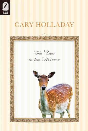 The Deer in the Mirror (Ohio State Univ Prize in Short Fiction) (9780814251867) by Holladay, Cary