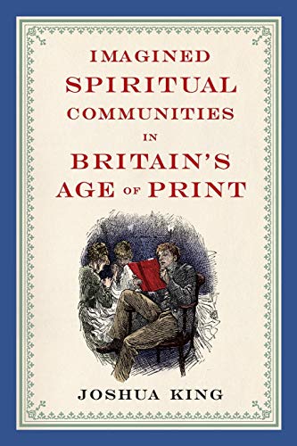 Beispielbild fr Imagined Spiritual Communities in Britain's Age of Print (Literature, Religion, & Postsecular Stud) zum Verkauf von GF Books, Inc.