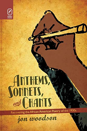 Stock image for Anthems, Sonnets, and Chants: Recovering the African American Poetry of the 1930s for sale by Midtown Scholar Bookstore