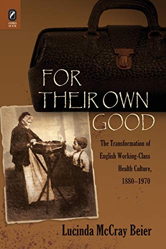 Beispielbild fr For Their Own Good: The Transformation of English Working-Class Health Culture, 1880?1970 (E) zum Verkauf von Brook Bookstore On Demand