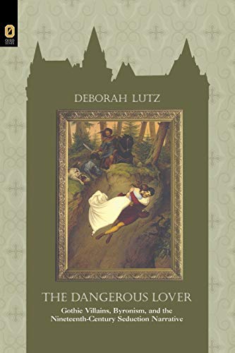 Imagen de archivo de THE DANGEROUS LOVER: GOTHIC VILLIANS, BYRONISM, AND THE NINETEENTH-CENTURY SEDUCTION NARRATIVE a la venta por Lucky's Textbooks