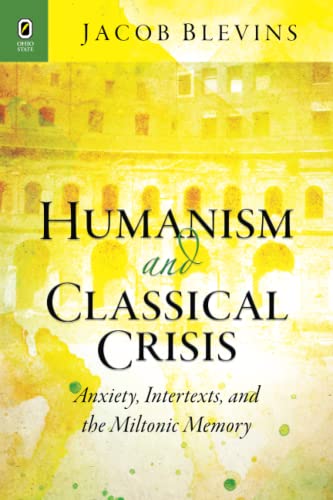 Imagen de archivo de Humanism and Classical Crisis: Anxiety, Intertexts, and the Miltonic Memory (Classical Memories/Modern Identities) a la venta por Chiron Media