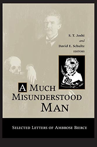 Beispielbild fr A Much Misunderstood Man: Selected Letters of Ambrose Bierce [Paperback] Joshi, S. T. and Schultz, David E. (E) zum Verkauf von Brook Bookstore On Demand