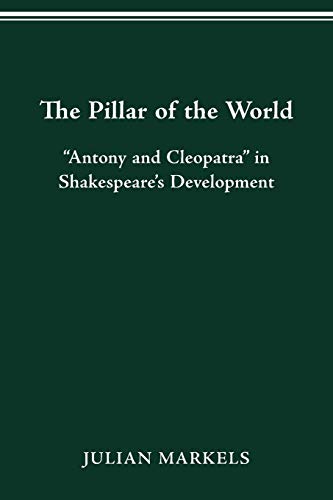 Imagen de archivo de The Pillar of the World: ?Antony and Cleopatra? in Shakespeare?s Development a la venta por Lucky's Textbooks