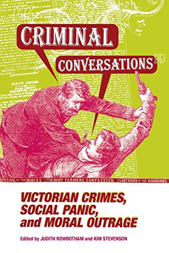 Beispielbild fr CRIMINAL CONVERSATIONS: VICTORIAN CRIMES, SOCIAL PANIC, & MORAL [Paperback] ROWBOTHAM, JUDITH and STEVENSON, KIM (E) zum Verkauf von Brook Bookstore On Demand