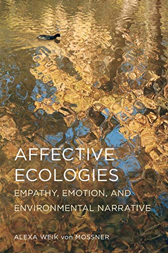 

Affective Ecologies: Empathy, Emotion, and Environmental Narrative (Cognitive Approaches to Culture)