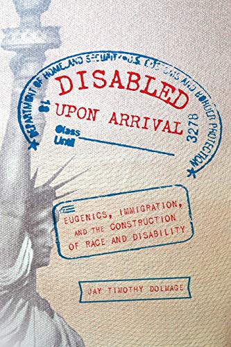 Stock image for Disabled Upon Arrival: Eugenics, Immigration, and the Construction of Race and Disability for sale by BooksRun