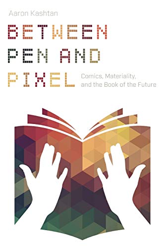 Imagen de archivo de Between Pen and Pixel: Comics, Materiality, and the Book of the Future (Studies in Comics and Cartoons) a la venta por The Happy Book Stack