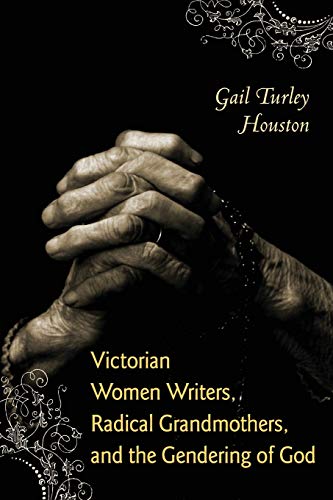 Stock image for Victorian Women Writers, Radical Grandmothers, and the Gendering of God (Literature, Religion, & Postsecular Stud) for sale by Midtown Scholar Bookstore