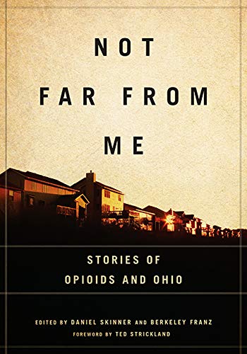 Stock image for Not Far from Me: Stories of Opioids and Ohio for sale by ThriftBooks-Atlanta