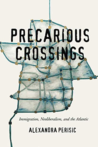 Stock image for Precarious Crossings: Immigration, Neoliberalism, and the Atlantic for sale by Tim's Used Books  Provincetown Mass.