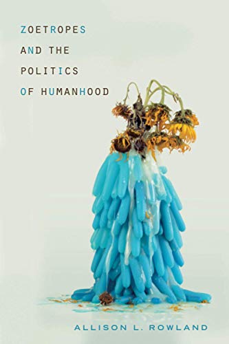 9780814255827: Zoetropes and the Politics of Humanhood (New Directions in Rhetoric and Materiali)
