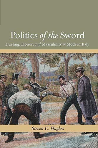 Beispielbild fr Politics of the Sword : Dueling, Honor, and Masculinity in Modern Italy zum Verkauf von GreatBookPrices