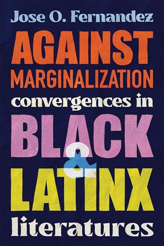 Imagen de archivo de Against Marginalization: Convergences in Black and Latinx Literatures a la venta por PlumCircle