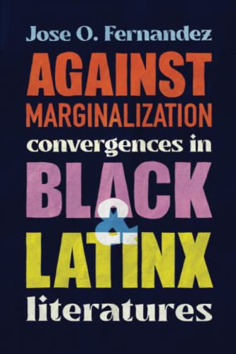 Stock image for Against Marginalization: Convergences in Black and Latinx Literatures for sale by PlumCircle