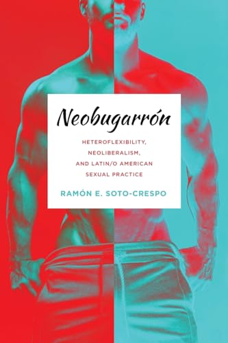 9780814258859: Neobugarrn: Heteroflexibility, Neoliberalism, and Latin/o American Sexual Practice (Abnormativities: Queer/Gender/Embodiment)