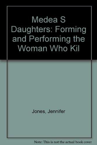 MEDEA S DAUGHTERS: FORMING AND PERFORMING THE WOMAN WHO KIL (9780814290200) by JONES, JENNIFER