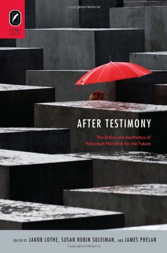 After Testimony: The Ethics and Aesthetics of Holocaust Narrative for the Future (THEORY INTERPRETATION NARRATIV) (9780814292778) by PHELAN, JAMES; Suleiman, Susan Rubin; Lothe, Ph.D. Jakob