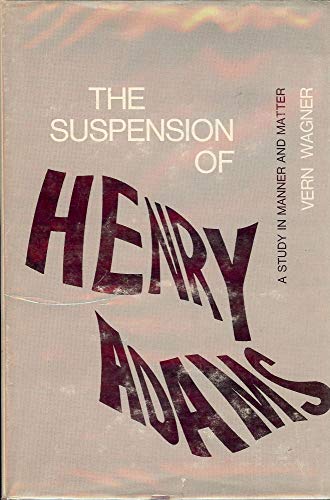 Stock image for Suspension of Henry Adams: A Study in Manner and Matter for sale by Irish Booksellers