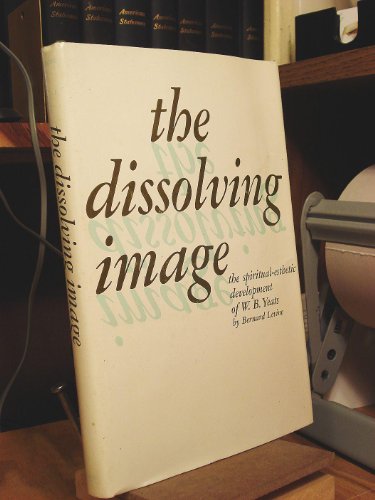 Imagen de archivo de The Dissolving Image : Spiritual-Esthetic Development of W. B. Yeats a la venta por Better World Books