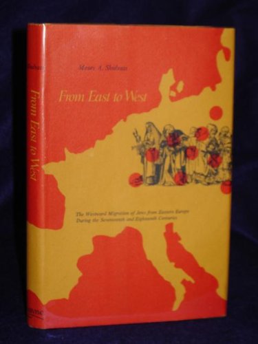 Stock image for From East to West: The Westward Migration of Jews from Eastern Europe During the Seventeenth and Eighteenth Centuries for sale by Ergodebooks