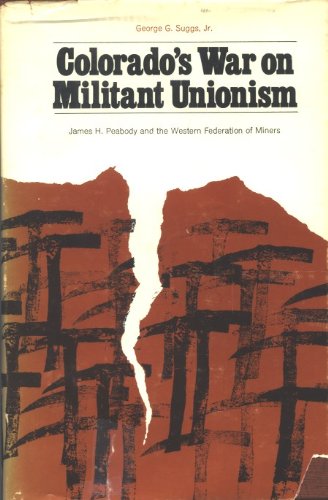 Imagen de archivo de Colorado's War on Militant Unionism : James H. Peabody and the Western Federation of Miners a la venta por Better World Books