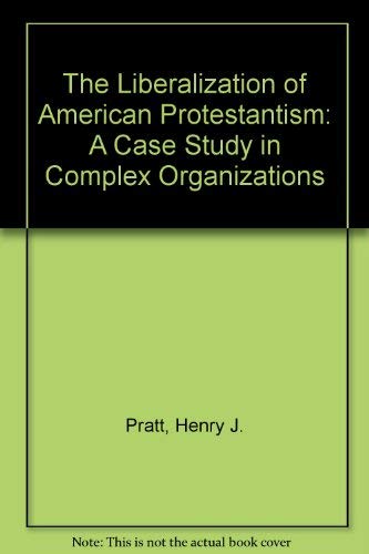 The Liberalization of American Protestantism: A Case Study in Complex Organizations