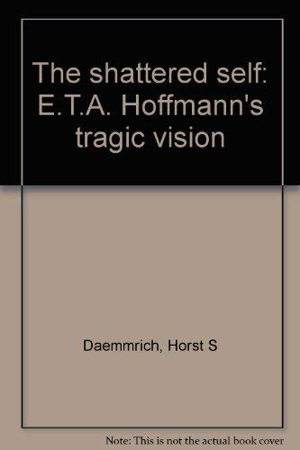 Stock image for The Shattered Self : E. T. A. Hoffmann's Tragic Vision for sale by Better World Books