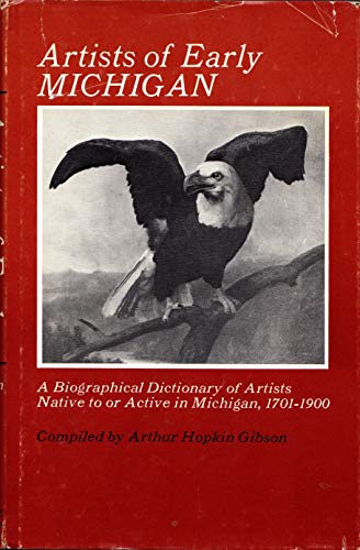 Beispielbild fr Artists of Early Michigan : A Biographical Dictionary of Artists Native to or Active in Michigan 1701-1900 zum Verkauf von Better World Books