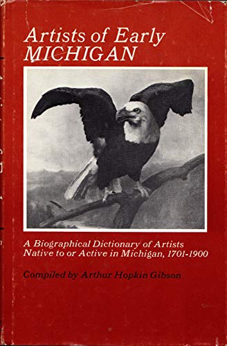 Imagen de archivo de Artists of Early Michigan: A Biographical Dictionary of Artists Native To or Active in Michigan, 1701-1900. a la venta por John M. Gram