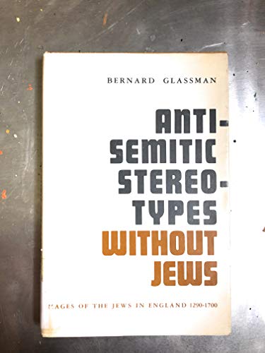 Anti-Semitic Stereotypes without Jews: Images of the Jews in England 1290-1700 (9780814315453) by Bernard Glassman