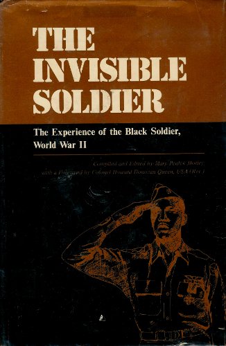 Invisible Soldier: Experience of the Black Soldier World War II.