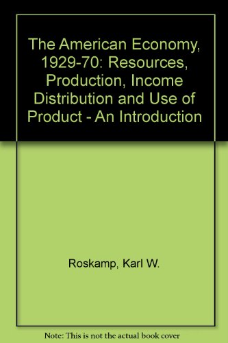 Stock image for The American Economy, 1929-1970: Resources, Production, Income Distribution, and Use of Product An Introduction for sale by P.C. Schmidt, Bookseller