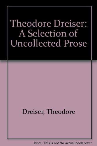Stock image for Theodore Dreiser : A Selection of Uncollected Prose for sale by Better World Books