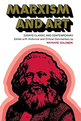 Imagen de archivo de Marxism and Art: Essays Classic and Contemporary [Paperback] Solomon, Maynard; West, Alick; Lunacharsky, Anatoly; Breton, Andre; Malraux, Andrew; Gramsci, Antonio; Labriola, Antonio; Balazs, Bela; Brecht, Bertolt; Caudwell, Christopher; Bloch, Ernst; Fischer, Ernst; Mehring, Franz; Engels, Friedrich; Lukacs, Georg; Thomson, George; Plekhanov, Georgi; Slochower, Harry; Marcuse, Herbert; Kautsky, Karl; Marx, Karl; Trotsky, Leon; Raphael, Max; Bakhtin, Mikhail; Bukharin, Nikolai; Luxemburg, Rosa; Finkelstein, Sidney; Adorno, Theodor W.; Lenin, Vladimir Ilyich; Benjamin, Walter and Morris, William a la venta por Twice Sold Tales