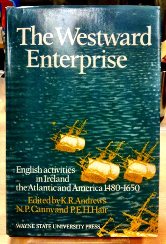 Stock image for Westward Enterprise, English Activities in Ireland, the Atlantic, and America, 1480?1650 for sale by Gold Beach Books & Art Gallery LLC